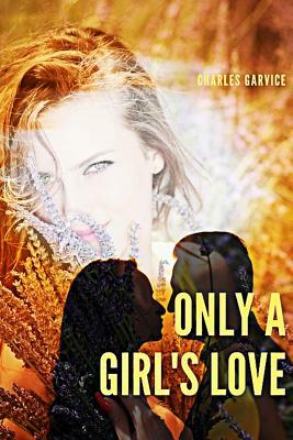 Only a Girl's Love by Charles Garvice