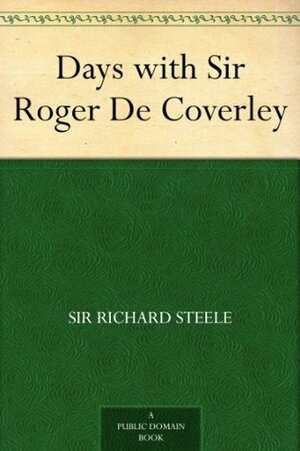 Days with Sir Roger De Coverley by Joseph Addison, Richard Steele