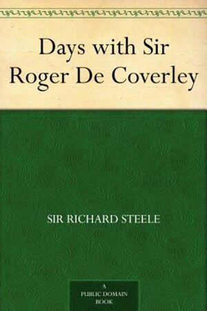 Days with Sir Roger De Coverley by Richard Steele, Joseph Addison