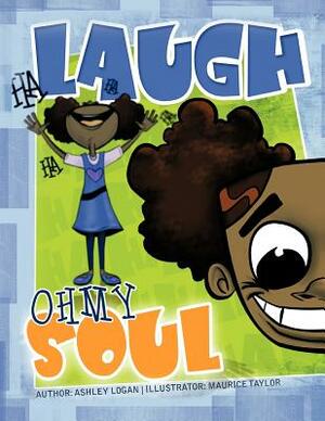 Laugh Oh My Soul by Ashley Logan