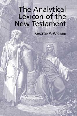 The Analytical Greek Lexicon of the New Testament by George V. Wigram