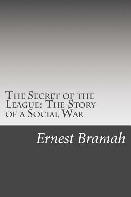 The Secret of the League: The Story of a Social War by Ernest Bramah