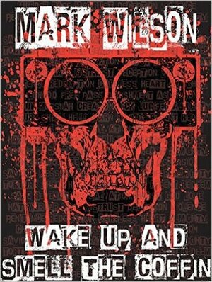 Wake Up And Smell The Coffin by Mark Wilson