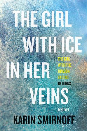 The Girl with Ice in Her Veins: A Lisbeth Salander Novel by Karin Smirnoff