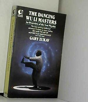 The Dancing Wu Li Masters: An Overview Of The New Physics by Gary Zukav