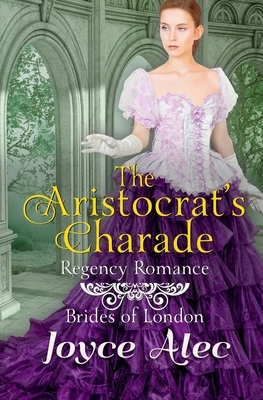 The Aristocrat's Charade: Regency Romance by Joyce Alec