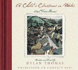 A Child's Christmas in Wales: And Five Poems by Dylan Thomas