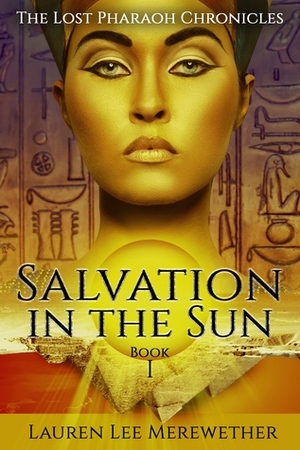Salvation in the Sun (The Lost Pharaoh Chronicles, #1) by Lauren Lee Merewether