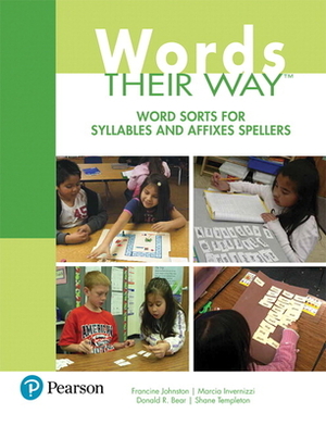 Words Their Way: Word Sorts for Syllables and Affixes Spellers by Marcia Invernizzi, Donald Bear, Francine Johnston