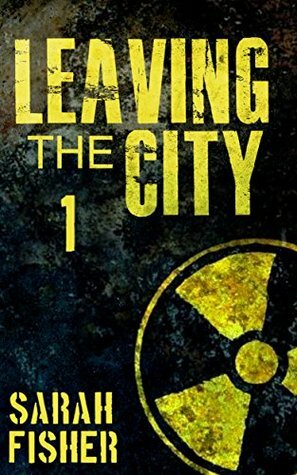 Leaving the City (The Fallout Book 1) by Sarah Fisher