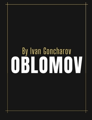 Oblomov by Ivan Goncharov by Ivan Goncharov