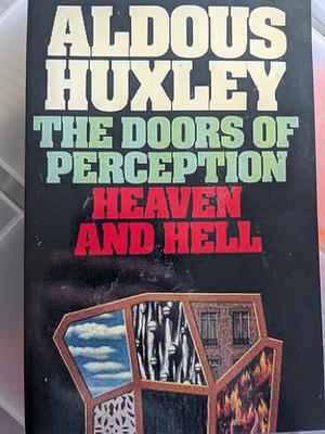 The Doors of Perception &amp; Heaven and Hell by Aldous Huxley