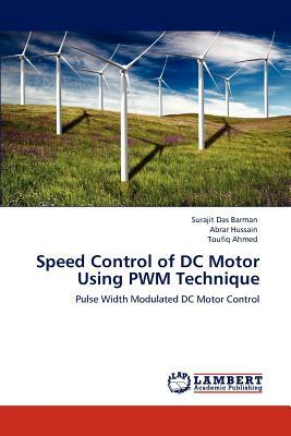 Speed Control of DC Motor Using Pwm Technique by Toufiq Ahmed, Abrar Hussain, Surajit Das Barman