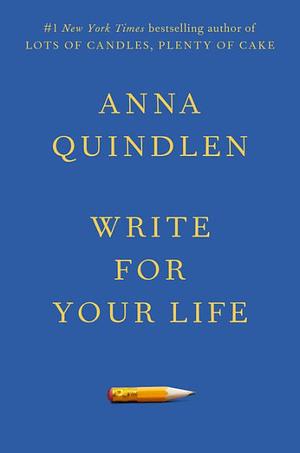 Write for Your Life by Anna Quindlen