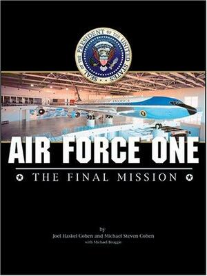 Air Force One: The Final Mission by Michael Broggie, Michael Steven Cohen, Joel Haskel Cohen