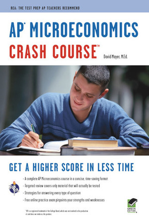 AP® Microeconomics Crash Course Book + Online: Get a Higher Score in Less Time by David Mayer, Advanced Placement