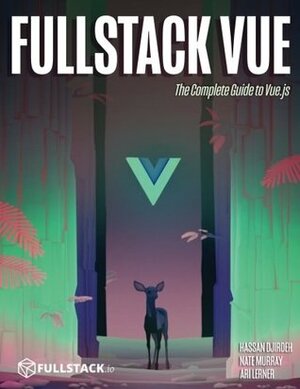 Fullstack Vue: The Complete Guide to Vue.js by Ari Lerner, Hassan Djirdeh, Nate Murray