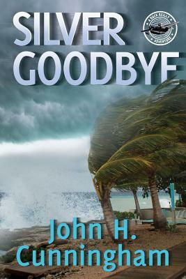 Silver Goodbye: Buck Reilly Adventure Series Book 7 by John H. Cunningham