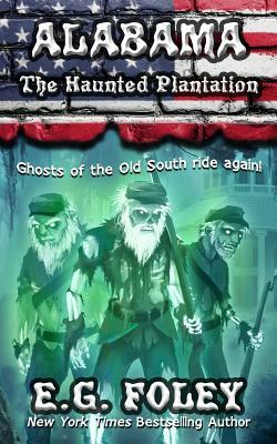 Alabama: The Haunted Plantation by E.G. Foley