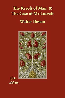 The Revolt of Man & The Case of Mr Lucraft by Walter Besant