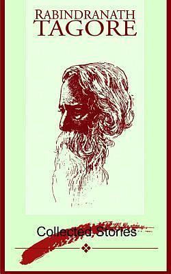 Collected Stories by রবীন্দ্রনাথ ঠাকুর | Rabindranath Tagore, রবীন্দ্রনাথ ঠাকুর | Rabindranath Tagore