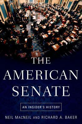 The American Senate: An Insider's History by Neil MacNeil, Richard A. Baker