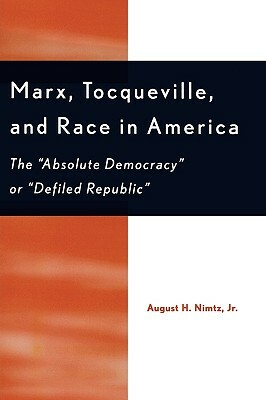 Marx, Tocqueville, and Race in America: The 'Absolute Democracy' or 'Defiled Republic' by August H. Nimtz