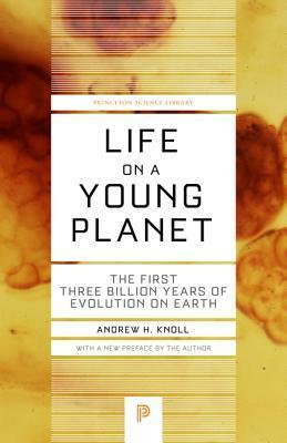 Life on a Young Planet: The First Three Billion Years of Evolution on Earth - Updated Edition by Andrew H. Knoll