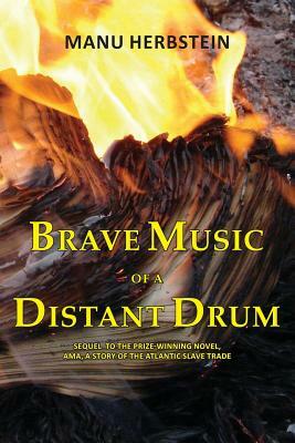 Brave Music of a Distant Drum by Manu Herbstein