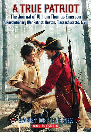 A True Patriot: The Journal of William Thomas Emerson, a Revolutionary War Patriot, Boston, Massachusetts, 1774 by Barry Denenberg