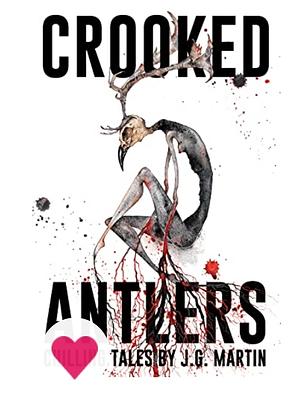 Crooked Antlers: A Collection of Short Horror Stories by J. G. Martin