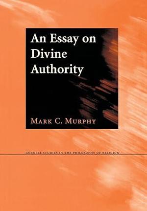 An Essay on Divine Authority by Mark C. Murphy