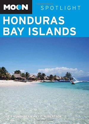 Moon Spotlight Honduras Bay Islands by Amy E. Robertson, Chris Humphrey