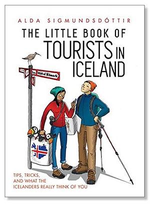 The Little Book of Tourists in Iceland: Tips, tricks, and what the Icelanders really think of you by 