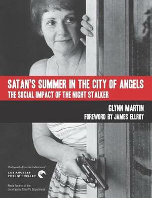 Satan's Summer in the City of Angels: The Social Impact of the Night Stalker by Glynn Martin