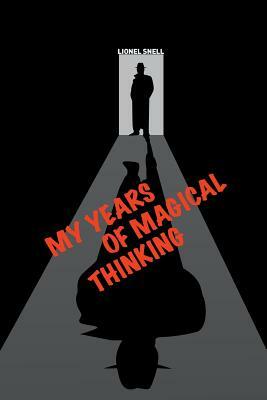 My Years of Magical Thinking by Lionel Snell