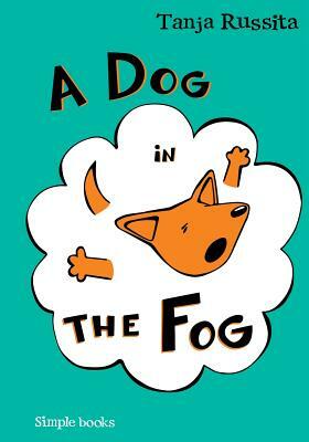 A Dog in the Fog: Sight word fun for beginner readers by Tanja Russita