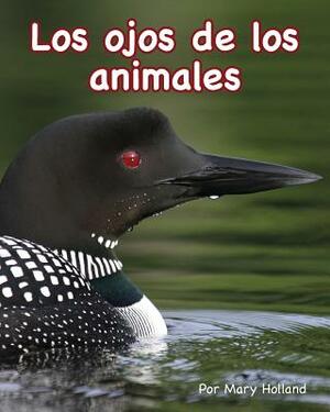 Los Ojos de Los Animales (Animal Eyes) by Mary Holland