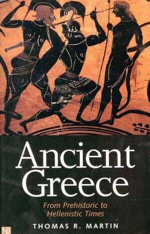 Ancient Greece: From Prehistoric to Hellenistic Times by Thomas R. Martin