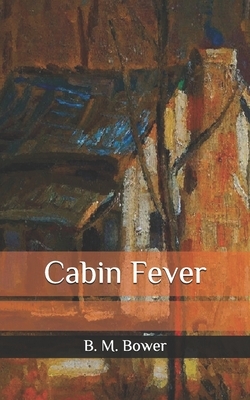 Cabin Fever by B. M. Bower