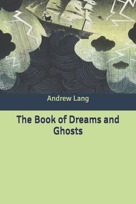 The Book of Dreams and Ghosts by Andrew Lang