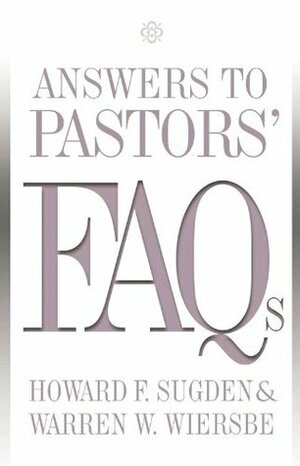 Answers to Pastors' FAQs by Warren W. Wiersbe, Howard F. Sugden