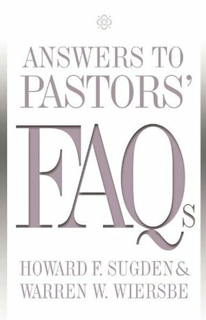 Answers to Pastors' FAQs by Howard F. Sugden, Warren W. Wiersbe