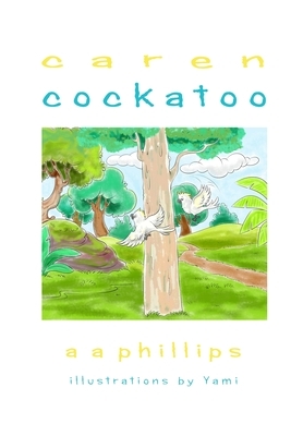 Caren the Cockatoo by A. A. Phillips