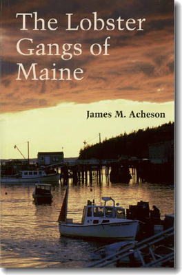 The Lobster Gangs of Maine by James M. Acheson