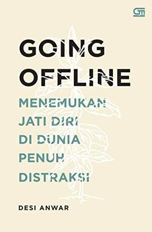 Going Offline: Menemukan Jati Diri di Dunia Penuh Distraksi by Desi Anwar