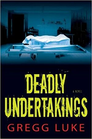 Deadly Undertakings by Gregg Luke