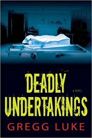 Deadly Undertakings by Gregg Luke