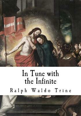 In Tune with the Infinite: Fullness of Peace, Power, and Plenty by Ralph Waldo Trine