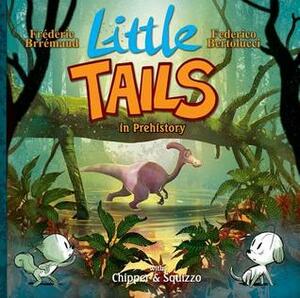 Little Tails in Prehistory by Federico Bertolucci, Frédéric Brrémaud, Mike Kennedy
